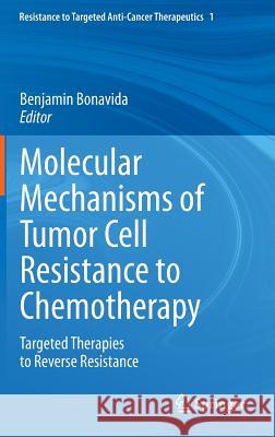 Molecular Mechanisms of Tumor Cell Resistance to Chemotherapy: Targeted Therapies to Reverse Resistance Bonavida, Benjamin 9781461470694
