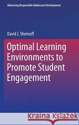 Optimal Learning Environments to Promote Student Engagement David J. Shernoff 9781461470885 Springer