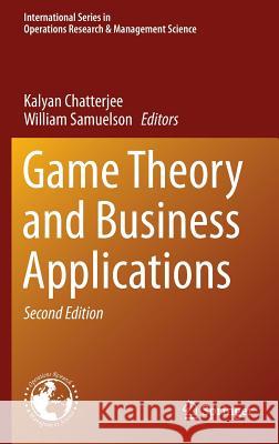 Game Theory and Business Applications Kalyan Chatterjee William Samuelson 9781461470946