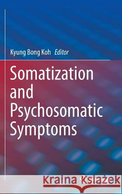 Somatization and Psychosomatic Symptoms Kyung Bong Koh 9781461471189 Springer