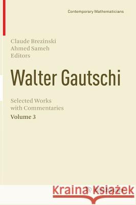 Walter Gautschi, Volume 3: Selected Works with Commentaries Brezinski, Claude 9781461471318 Birkhauser