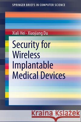 Security for Wireless Implantable Medical Devices Xiali Hei Xiaojiang Du 9781461471523 Springer