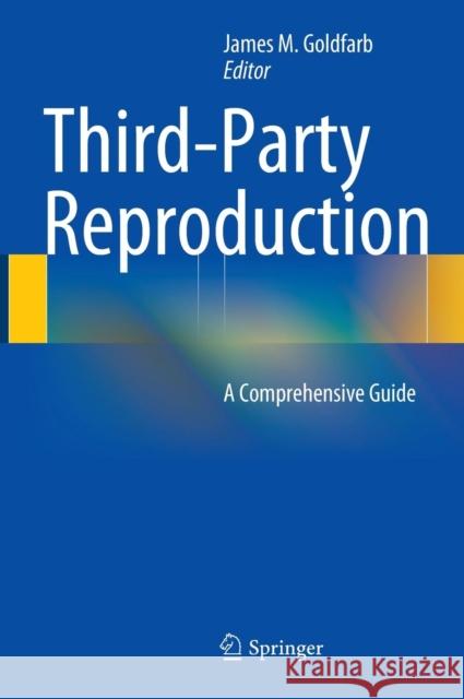 Third-Party Reproduction: A Comprehensive Guide Goldfarb, James M. 9781461471684 Springer
