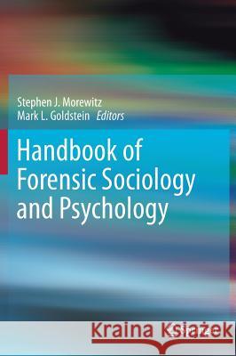 Handbook of Forensic Sociology and Psychology Stephen Morewitz Mark L. Goldstein 9781461471776 Springer