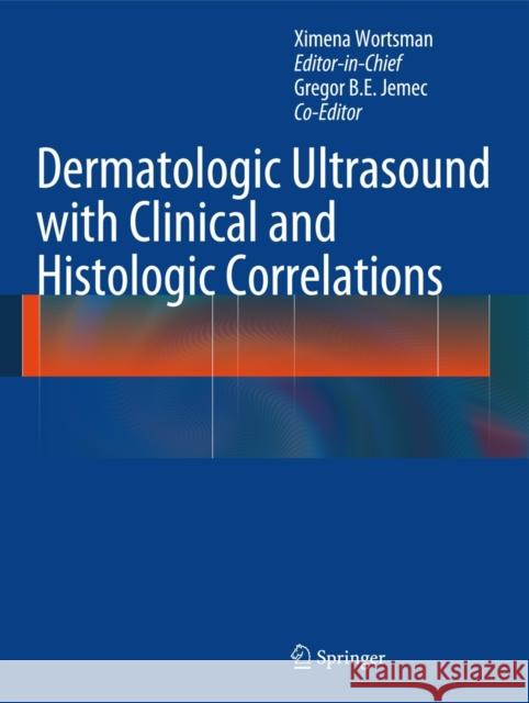 Dermatologic Ultrasound with Clinical and Histologic Correlations  Wortsman 9781461471837 0