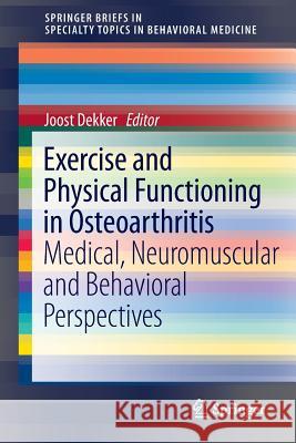 Exercise and Physical Functioning in Osteoarthritis: Medical, Neuromuscular and Behavioral Perspectives Dekker, Joost 9781461472148