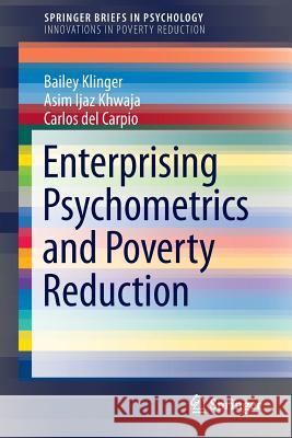 Enterprising Psychometrics and Poverty Reduction Bailey Klinger Asim Khwaja Carlos De 9781461472261