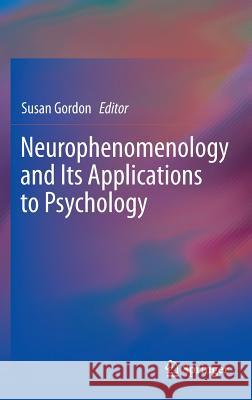 Neurophenomenology and Its Applications to Psychology Susan Gordon 9781461472384 Springer