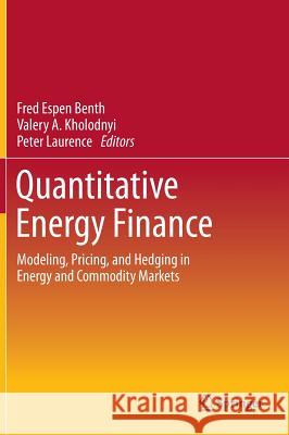 Quantitative Energy Finance: Modeling, Pricing, and Hedging in Energy and Commodity Markets Benth, Fred Espen 9781461472476