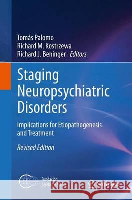 Staging Neuropsychiatric Disorders: Implications for Etiopathogenesis and Treatment Palomo, Tomás 9781461472636 Springer