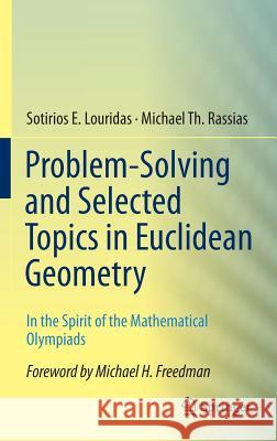 Problem-Solving and Selected Topics in Euclidean Geometry: In the Spirit of the Mathematical Olympiads Louridas, Sotirios E. 9781461472728 Springer