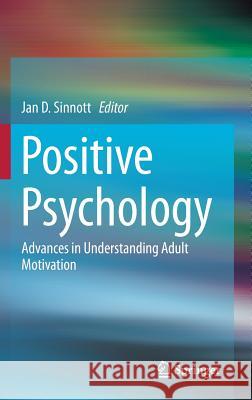 Positive Psychology: Advances in Understanding Adult Motivation Sinnott, Jan D. 9781461472810 Springer