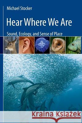 Hear Where We Are: Sound, Ecology, and Sense of Place Stocker, Michael 9781461472841