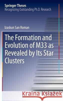 The Formation and Evolution of M33 as Revealed by Its Star Clusters Izaskun Sa 9781461473268 Springer