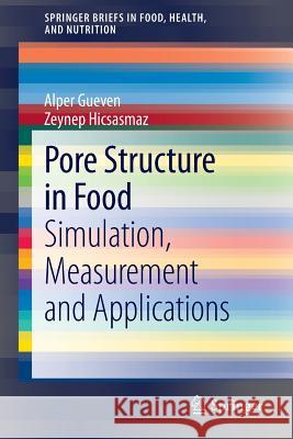 Pore Structure in Food: Simulation, Measurement and Applications Gueven, Alper 9781461473534 Springer