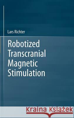 Robotized Transcranial Magnetic Stimulation Lars Richter 9781461473596