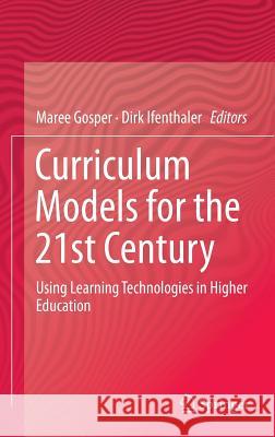 Curriculum Models for the 21st Century: Using Learning Technologies in Higher Education Gosper, Maree 9781461473657 Springer