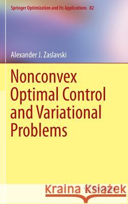 Nonconvex Optimal Control and Variational Problems Alexander J. Zaslavski 9781461473770 Springer