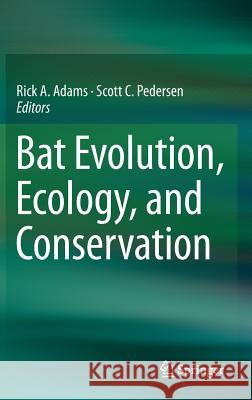 Bat Evolution, Ecology, and Conservation Rick A. Adams Scott C. Pedersen 9781461473961
