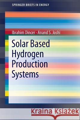 Solar Based Hydrogen Production Systems Ibrahim Dincer Anand S. Joshi 9781461474302 Springer