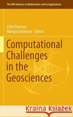 Computational Challenges in the Geosciences Clint Dawson Margot Gerritsen 9781461474333 Springer
