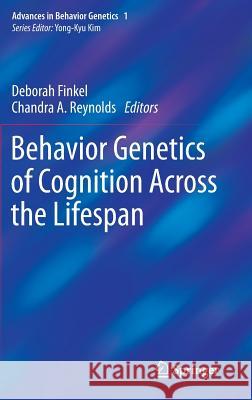 Behavior Genetics of Cognition Across the Lifespan Deborah Finkel Chandra A. Reynolds 9781461474463 Springer