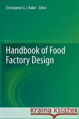 Handbook of Food Factory Design Christopher G. J. Baker 9781461474494