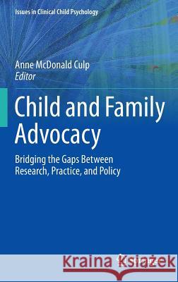 Child and Family Advocacy: Bridging the Gaps Between Research, Practice, and Policy McDonald Culp, Anne 9781461474555