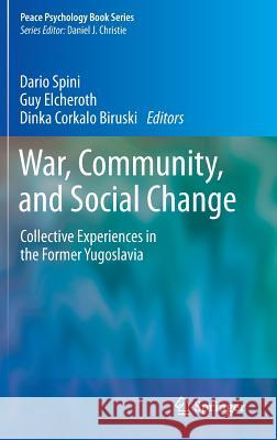 War, Community, and Social Change: Collective Experiences in the Former Yugoslavia Spini, Dario 9781461474906 Springer