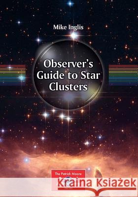 Observer's Guide to Star Clusters Mike Inglis 9781461475668
