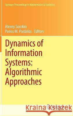 Dynamics of Information Systems: Algorithmic Approaches Panos M. Pardalos Alexey Sorokin 9781461475811