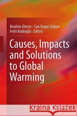 Causes, Impacts and Solutions to Global Warming Ibrahim Dincer Can Ozgur Colpan Fethi Kadioglu 9781461475873 Springer