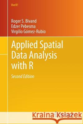 Applied Spatial Data Analysis with R Roger S. Bivand Edzer Pebesma Virgilio Gomez-Rubio 9781461476177 Springer