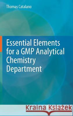 Essential Elements for a GMP Analytical Chemistry Department Thomas Catalano 9781461476412