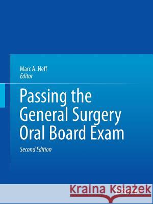 Passing the General Surgery Oral Board Exam Marc a. Neff 9781461476627 Springer