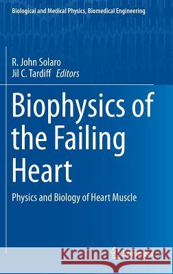 Biophysics of the Failing Heart: Physics and Biology of Heart Muscle Solaro, R. John 9781461476771 Springer