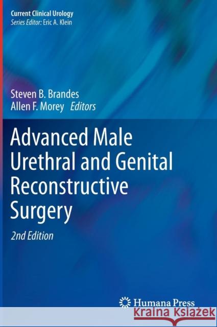 Advanced Male Urethral and Genital Reconstructive Surgery Steven B. Brandes Allen F. Morey 9781461477075 Humana Press