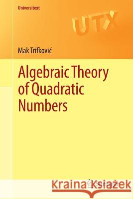 Algebraic Theory of Quadratic Numbers Mak Trifkovi 9781461477167 Springer