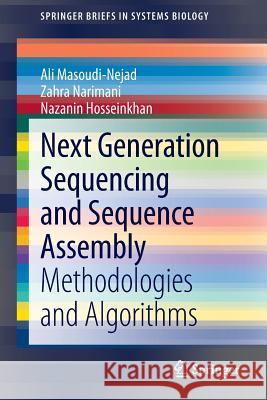 Next Generation Sequencing and Sequence Assembly: Methodologies and Algorithms Masoudi-Nejad, Ali 9781461477259 Springer