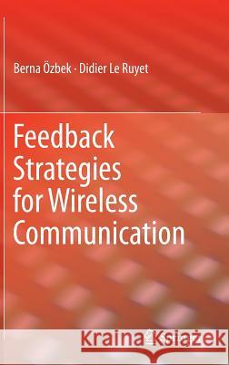 Feedback Strategies for Wireless Communication Berna Ozbek Didier L 9781461477402 Springer