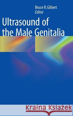 Ultrasound of the Male Genitalia Bruce R. Gilbert 9781461477433