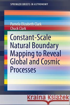 Constant-Scale Natural Boundary Mapping to Reveal Global and Cosmic Processes Clark, Pamela Elizabeth 9781461477617 Springer
