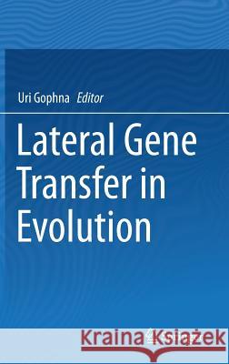 Lateral Gene Transfer in Evolution Uri Gophna 9781461477792