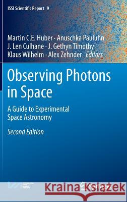 Observing Photons in Space: A Guide to Experimental Space Astronomy Huber, Martin C. E. 9781461478034 Springer