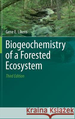 Biogeochemistry of a Forested Ecosystem Likens, Gene E. 9781461478096