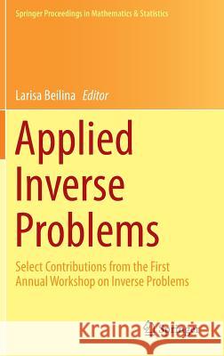 Applied Inverse Problems: Select Contributions from the First Annual Workshop on Inverse Problems Beilina, Larisa 9781461478157 Springer, Berlin