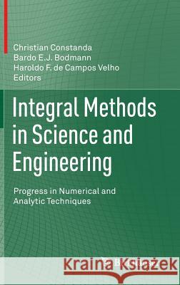 Integral Methods in Science and Engineering: Progress in Numerical and Analytic Techniques Constanda, Christian 9781461478270 Birkhauser