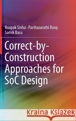 Correct-By-Construction Approaches for Soc Design Sinha, Roopak 9781461478638 Springer