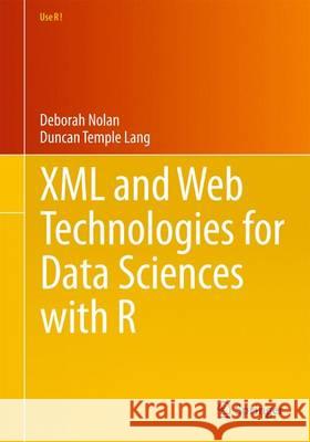 XML and Web Technologies for Data Sciences with R Deborah Nolan Duncan Templ 9781461478997 Springer