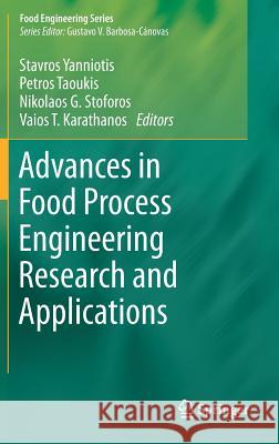 Advances in Food Process Engineering Research and Applications Stavros Yanniotis Petros Taoukis Nikolaos G. Stoforos 9781461479055 Springer